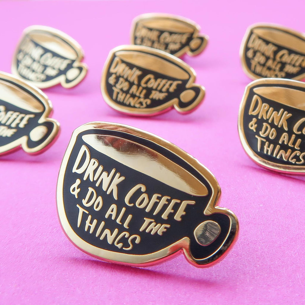 Drink Coffee & Do All The Things Enamel Pin